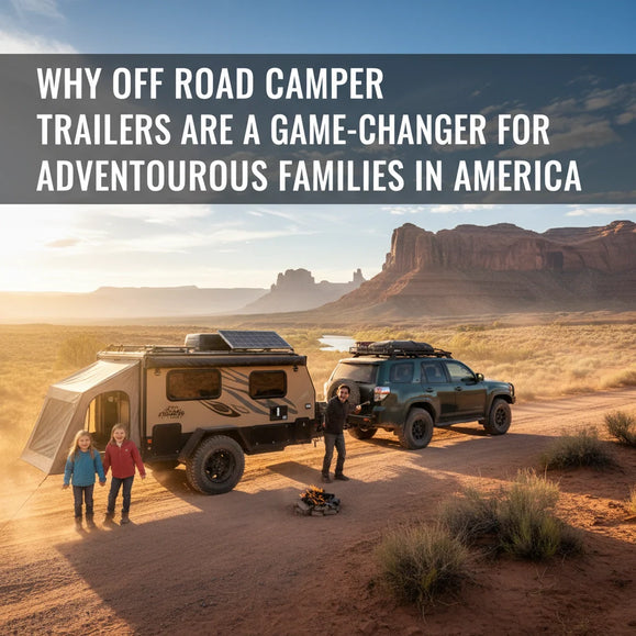 Rugged Off Road Camper Trailers | Durable 4×4 Adventure Ready